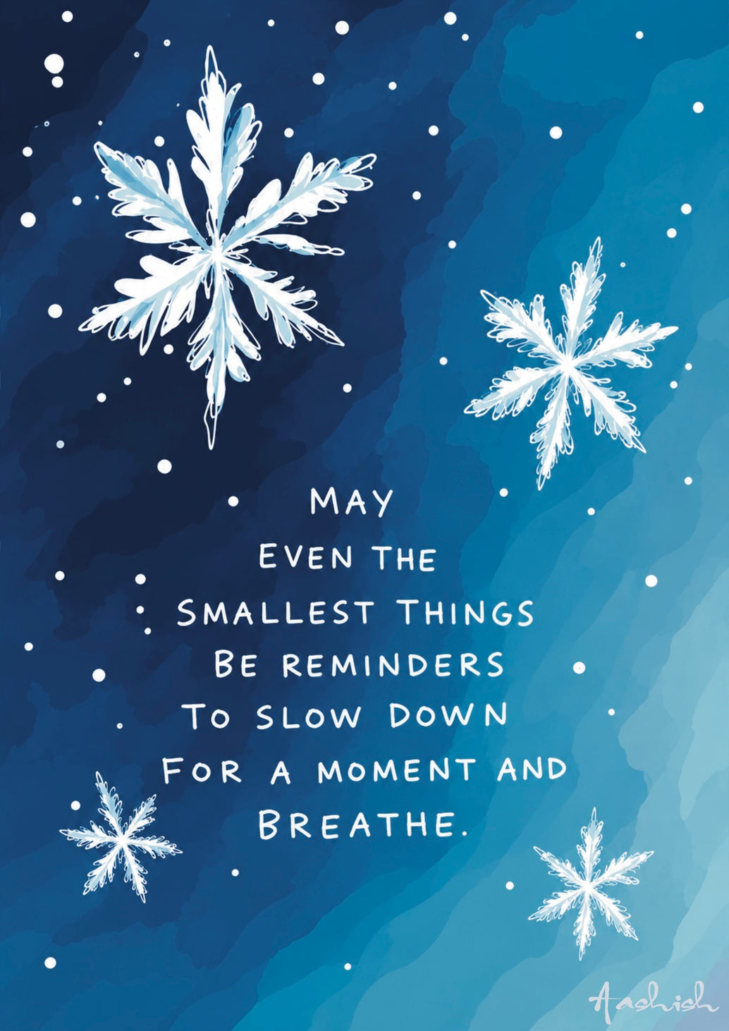 Minimalist blue poster featuring white snowflakes and the quote, “May even the smallest things be reminders to slow down for a moment and breathe.”
